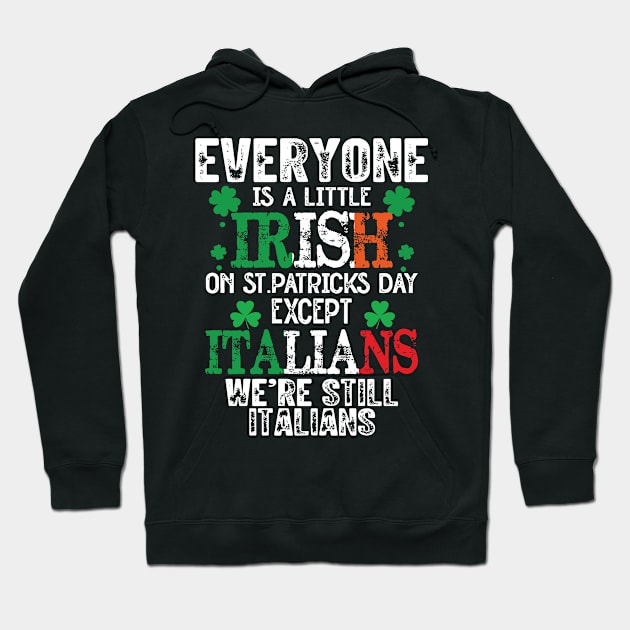 Everyone Is A Little Irish On St Patrick’s Day Except The Italians Hoodie by RansomBergnaum